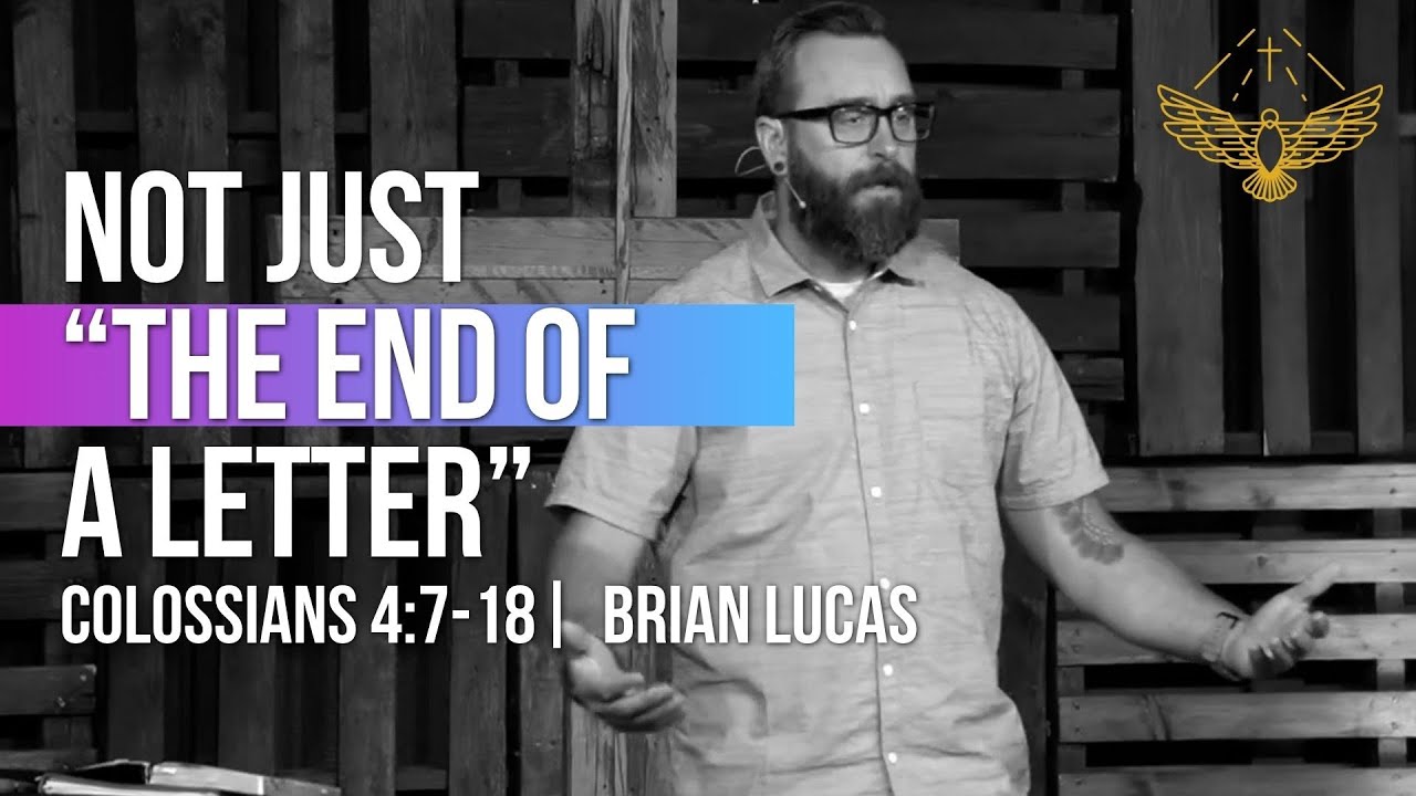 Not Just “The End of a Letter”  (sermon: Colossians 4:7-18) | 7/27/25