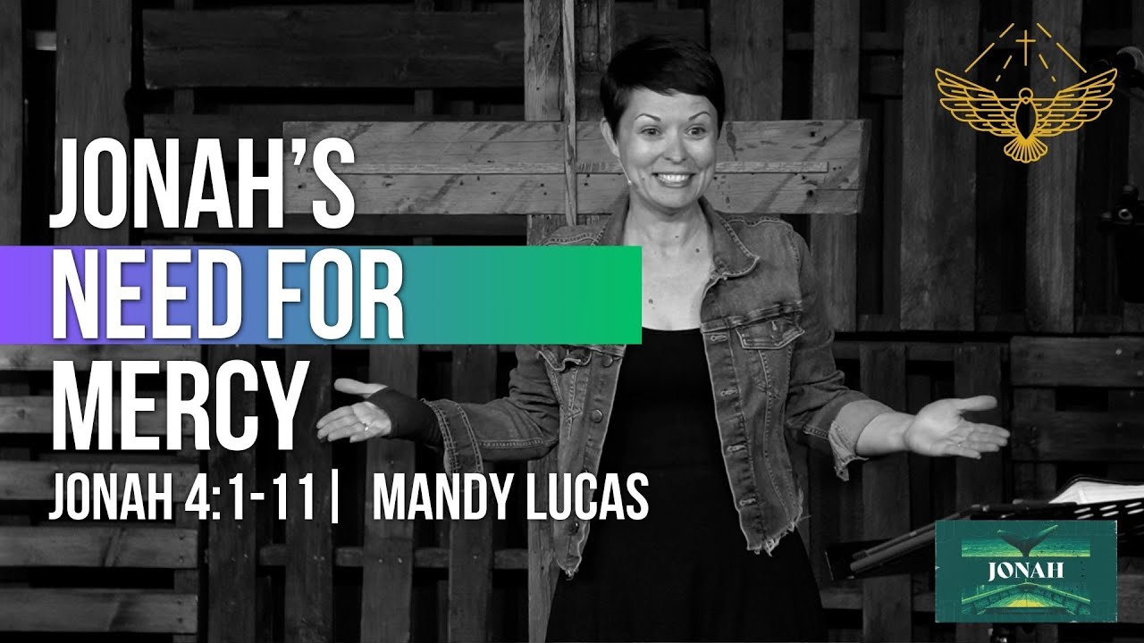 Jonah’s Need For Mercy  (sermon: Jonah 4:1-11) | 8/24/25