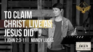 To Claim Christ, Live as Jesus Did.  (sermon: 1 John 2:3-11) | 9/07/25