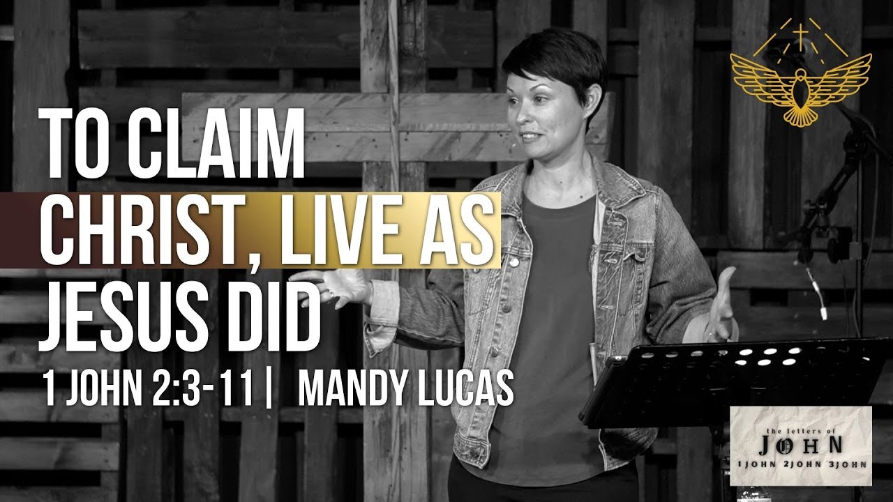 To Claim Christ, Live as Jesus Did.  (sermon: 1 John 2:3-11) | 9/07/25