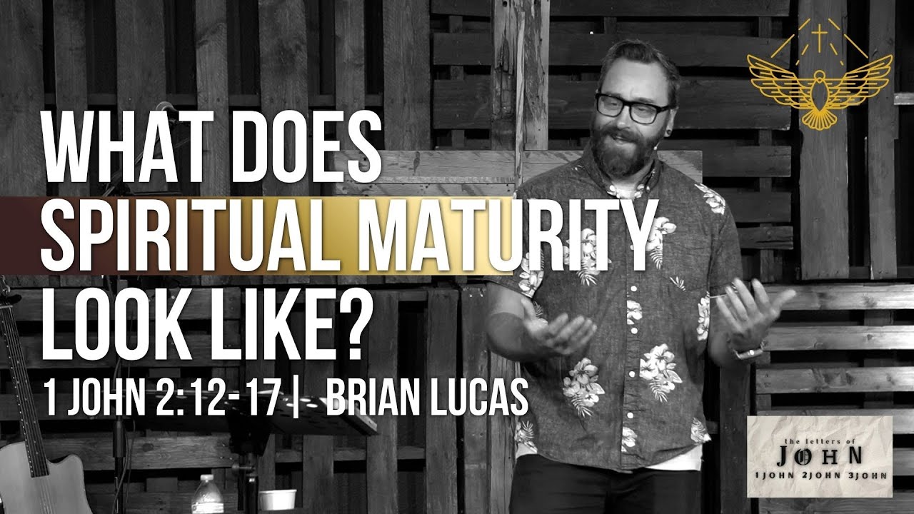 What Does Spiritual Maturity look like? (sermon: 1 John 2:12-17) | 9/14/25