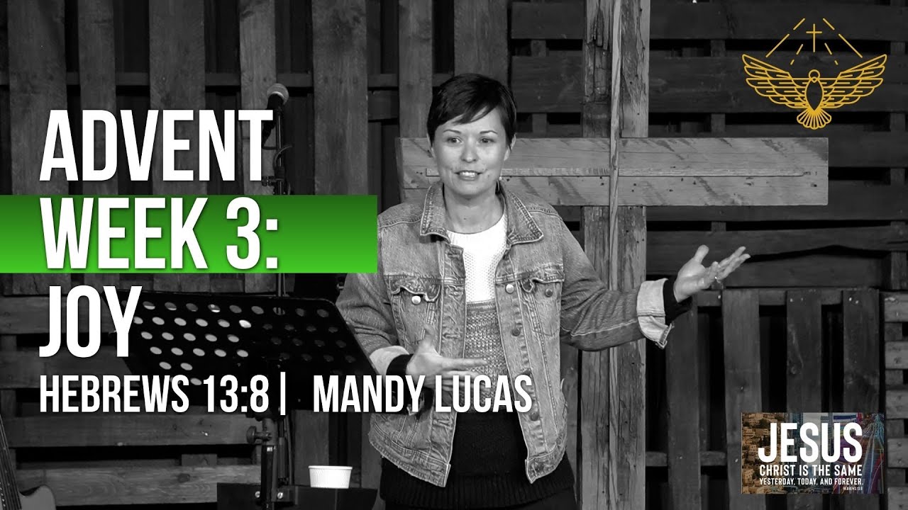 Advent Week Three: Joy. (sermon: Hebrews 13:8) | 12/14/25