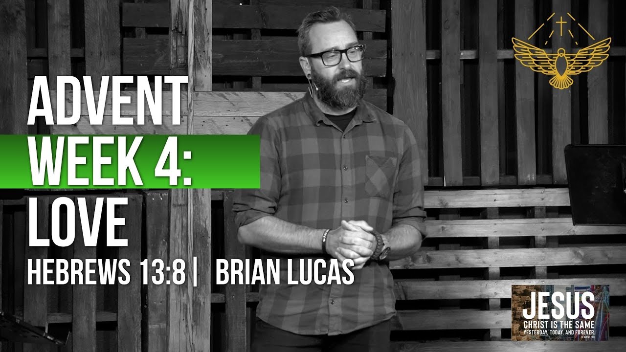 Advent Week Four: Love. (sermon: Hebrews 13:8) | 12/21/25