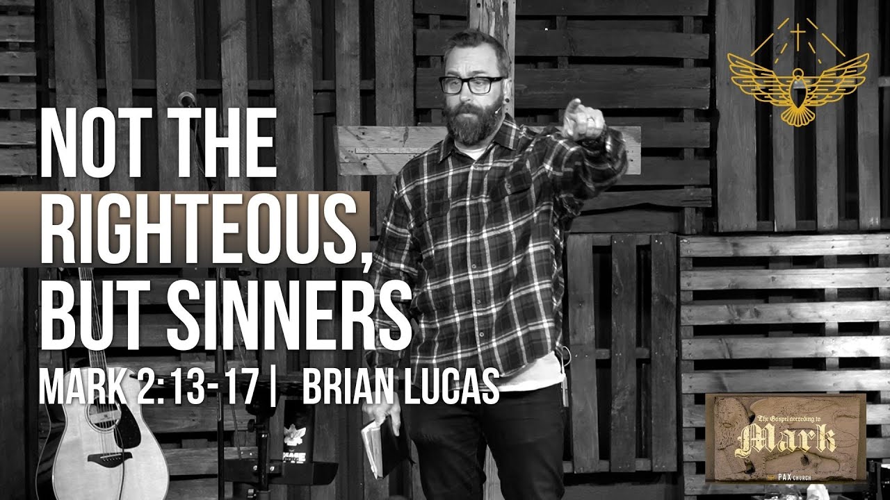 Jesus Didn’t Call the Righteous, but Sinners. (sermon: Mark 2:12-17) | Pax Christian Church 02/01/26