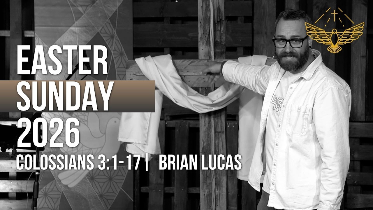 Jesus is Risen! Now What? (Easter sermon: Colossians 3:1-17) | 04/05/26